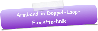 Armband in Doppel-Loop-Flechttechnik