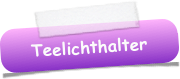 Teelichthalter