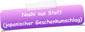 Noshi aus Stoff 
(japanischer Geschenkumschlag)