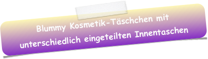 Blummy Kosmetik-Täschchen mit unterschiedlich eingeteilten Innentaschen