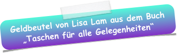 Geldbeutel von Lisa Lam aus dem Buch „Taschen für alle Gelegenheiten“