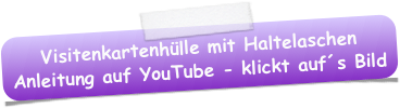 Visitenkartenhülle mit Haltelaschen 
Anleitung auf YouTube - klickt auf´s Bild