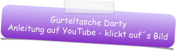 Gürteltasche Darty
Anleitung auf YouTube - klickt auf´s Bild