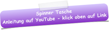 Spinner Tasche 
Anleitung auf YouTube - klick oben auf Link