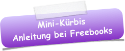 Mini-Kürbis
Anleitung bei Freebooks