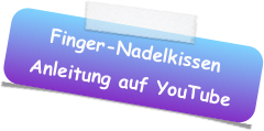 Finger-Nadelkissen
Anleitung auf YouTube