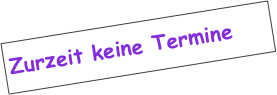 Zurzeit keine Termine